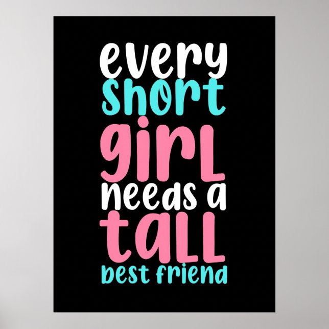 I Need A Tall Best Friend Poster (Front)