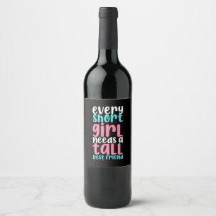 I Need A Tall Best Friend Wine Label