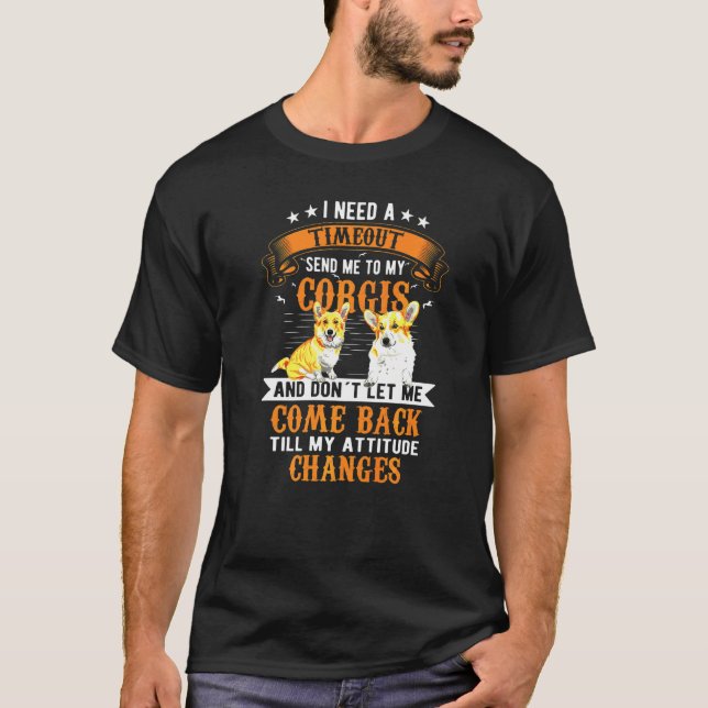 I Need A Timeout Corgi T-Shirt (Front)