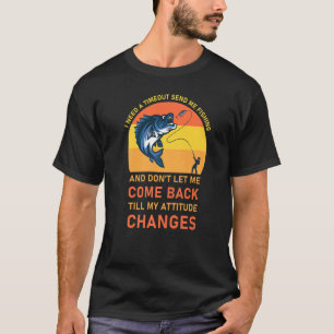 I Need A Timeout Send Me Fishing Fishermen 2 T-Shirt