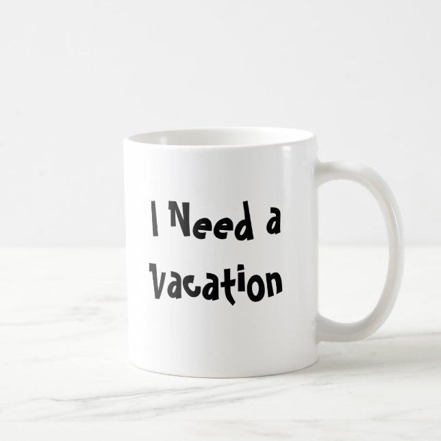I Need a Vacation Coffee Mug (Right)