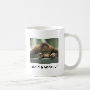 "I need a vacation" Funny Quote Orangutan Coffee Mug