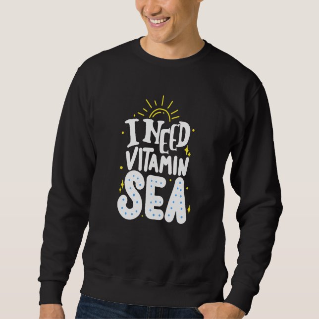 I Need A Vitamin Sea Sweatshirt (Front)
