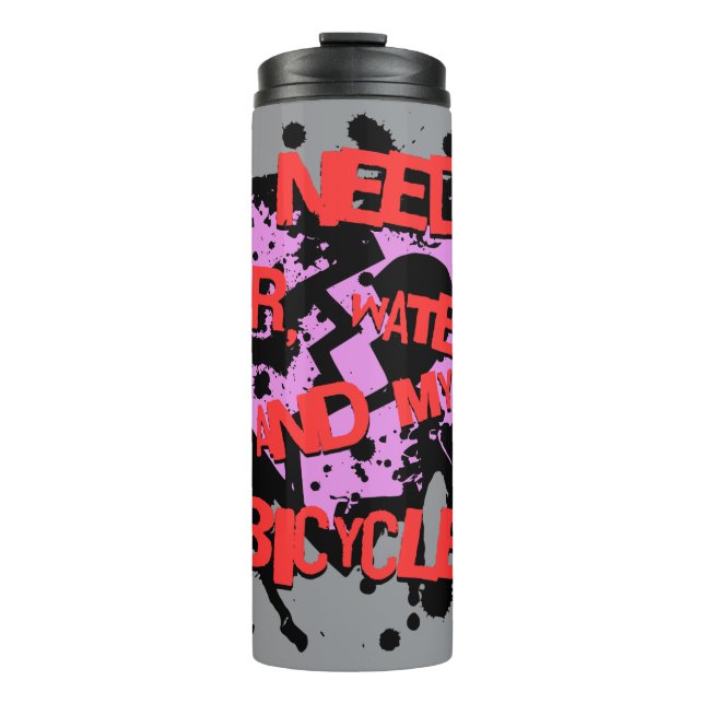 I Need Air, Water And My Bicycle Thermal Tumbler (Front)