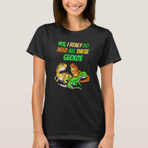 I Need All Geckos Reptile Dragon  Pet Viper T-Shirt