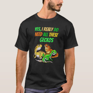 I Need All Geckos Reptile Dragon Pet Viper T-Shirt