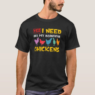 I Need All My Beautiful Chickens Poultry Farming T-Shirt