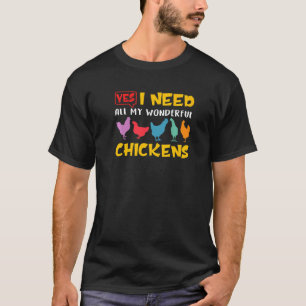 I Need All My Wonderful Chickens Poultry Farming T-Shirt