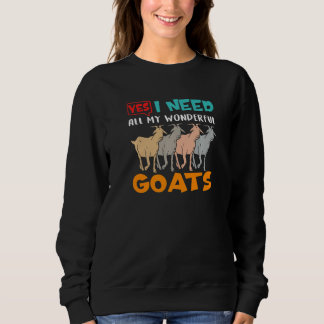 I Need All My Wonderful Goats Breeder Farmer Sweatshirt