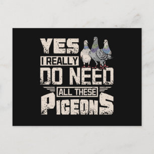 I Need All Racing Pigeons Postcard