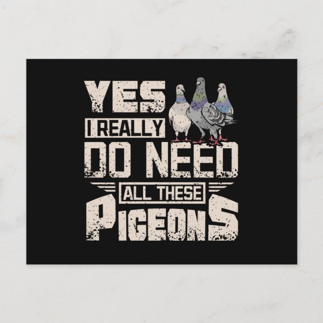 I Need All Racing Pigeons Postcard (Front)