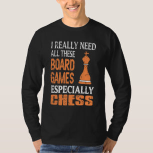 I Need All These Board Games Especially Chess Pres T-Shirt