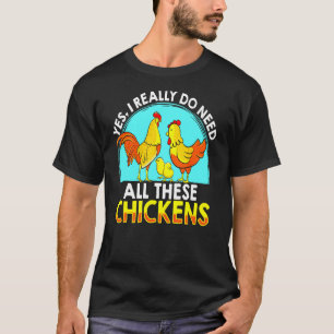 I Need All These Chickens Funny Chicken Farmer T-Shirt