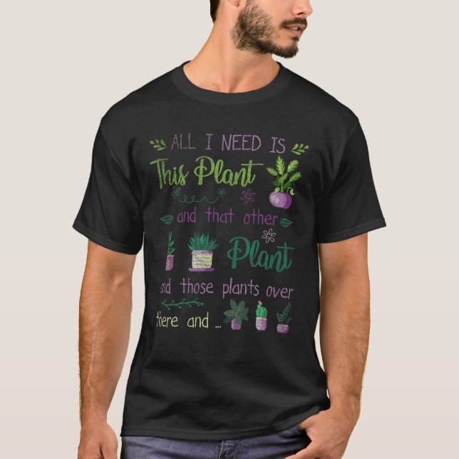 I Need All This Plants Gardening Planting Hobby Gi T-Shirt (Front)
