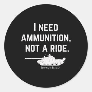 I Need Ammo Not A Ride Support Ukraine Stand For U Classic Round Sticker