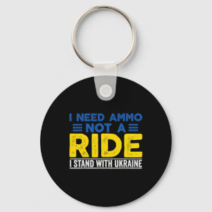 I Need Ammo Not A Ride Support Ukraine Stand For U Key Ring