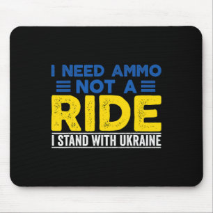 I Need Ammo Not A Ride Support Ukraine Stand For U Mouse Mat