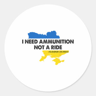 I Need Ammunition Not A Ride Ukraine Flag Presiden Classic Round Sticker