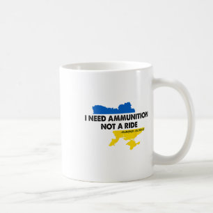 I Need Ammunition Not A Ride Ukraine Flag Presiden Coffee Mug