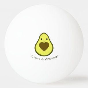 I Need an Avocuddle Cute Kawaii Avocado Ping Pong Ball