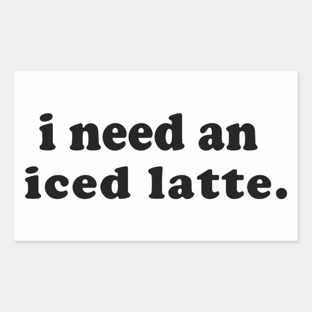 I Need An Iced Latte Rectangular Sticker (Front)