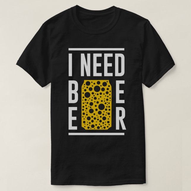 I Need Beer T-Shirt (Design Front)