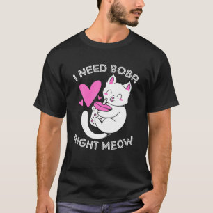 I Need Boba Right Meow Boba Cat T-Shirt