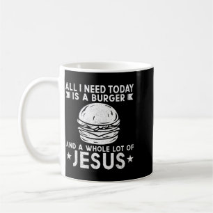 I Need Burgers And A Lot Of Jesus Christ Bbq Coffee Mug
