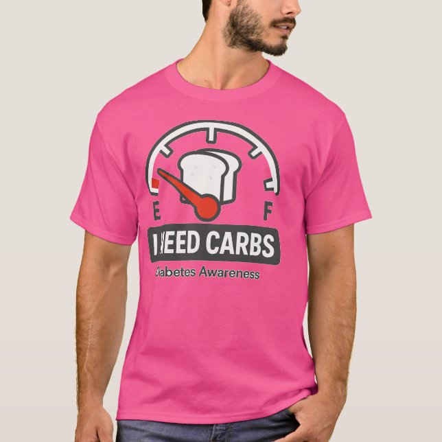 I NEED CARBS Diabetes Awareness T-Shirt (Front)