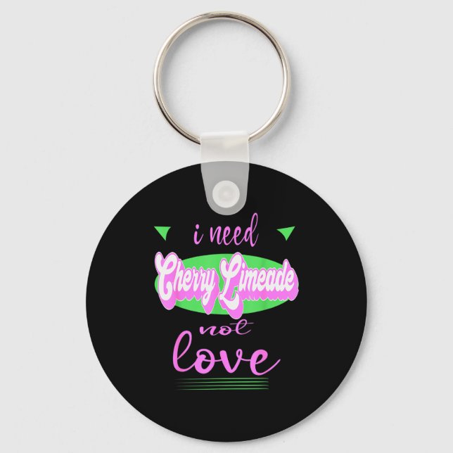 I Need Cherry Limeade Not Love Funny Anti Valentin Key Ring (Front)