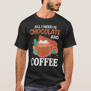 I Need Chocolate And Coffee Food Eater Graphic T-Shirt