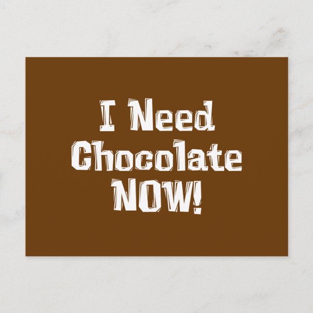 I Need Chocolate NOW! Gifts Postcard (Front)
