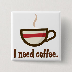 I need coffee. 15 cm square badge