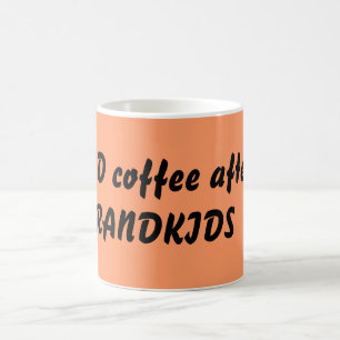 I NEED coffee after the GRANDKIDS Mug