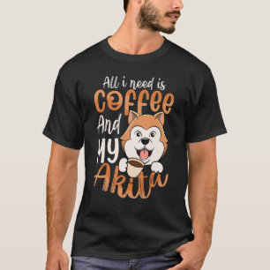 I Need Coffee & Akita American Akita Dog Mom T-Shirt