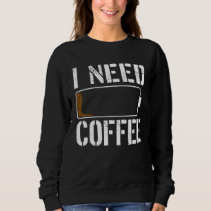 I Need Coffee Barista Coffeemaker Coffee Drinker Sweatshirt