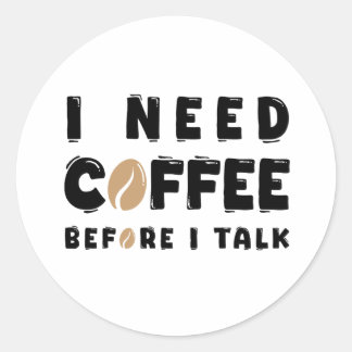 I Need Coffee Before I Talk Funny Coffee Lover Gif Classic Round Sticker
