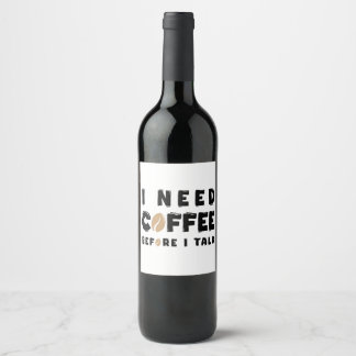 I Need Coffee Before I Talk Funny Coffee Lover Gif Wine Label