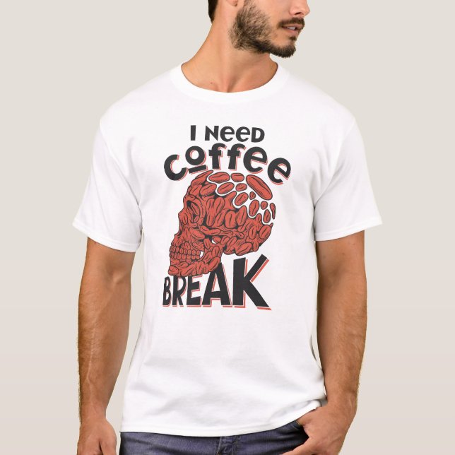 i need coffee break Black coffee lovers quote T-Shirt (Front)