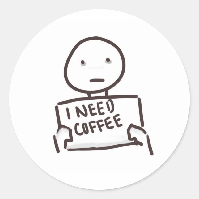 I NEED COFFEE!!!!!!!!! CLASSIC ROUND STICKER (Front)