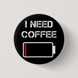 I need coffee funny coffee cups battery beans coff 3 cm round badge
