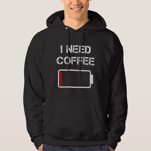 I need coffee funny coffee cups battery beans coff hoodie (Front)