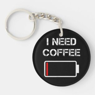 I need coffee funny coffee cups battery beans coff key ring