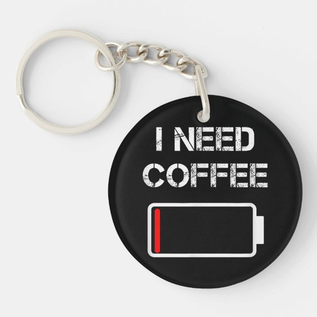 I need coffee funny coffee cups battery beans coff key ring (Front)