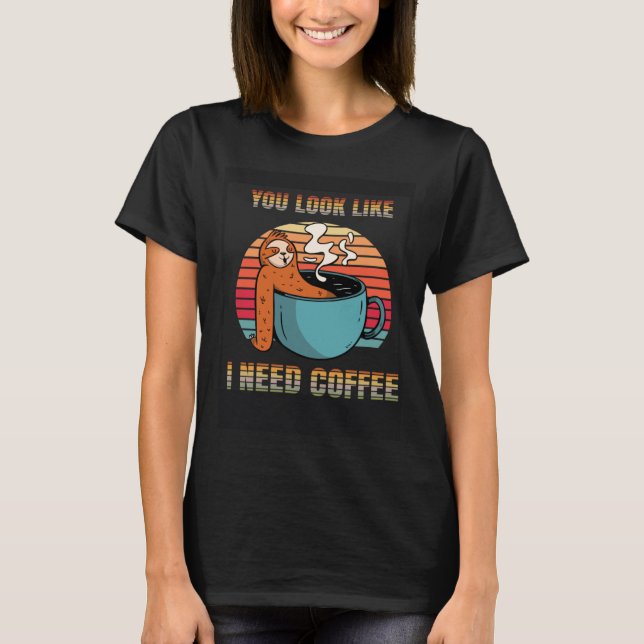I need Coffee funny lazy Sloth Cup look like Retro T-Shirt (Front)