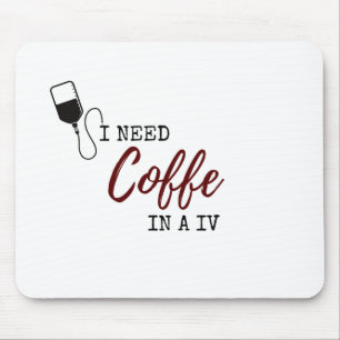 I NEED COFFEE IN A IV MOUSE MAT