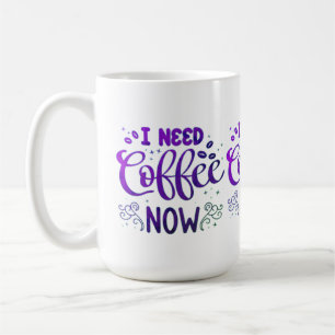 I Need Coffee Now Classic Mug   White Ceramic Coff