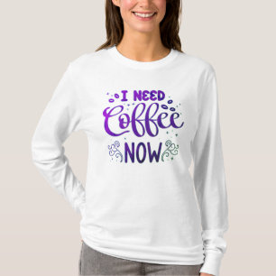 I Need Coffee Now Freefit Basic Long Sleeve T-Shir T-Shirt