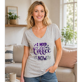 I Need Coffee Now Funny Coffee Shirt