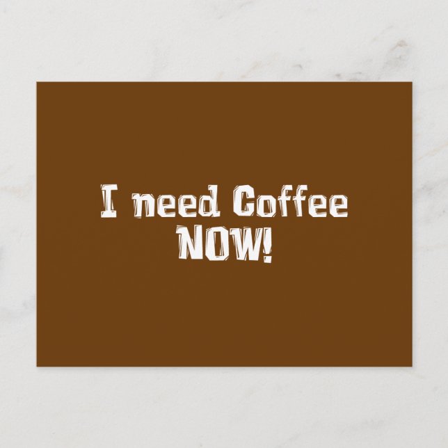 I Need Coffee NOW! Gifts Postcard (Front)